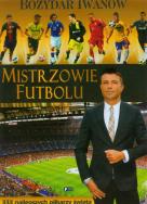 Mistrzowie Futbolu. Bożydar Iwanow FENIX. Autor: Iwanow Bożydar. ZdrowePodejscie.pl Okładka książki Mistrzowie Futbolu. Bożydar Iwanow FENIX
