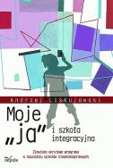 Moje „ja” i szkoła integracyjna. Autor: Lis-Kujawski Andrzej. ZdrowePodejscie.pl Okładka książki Moje „ja” i szkoła integracyjna