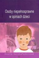 Osoby niepełnosprawne w opiniach dzieci. Autor: Soroka-Fedorczuk Anetta. ZdrowePodejscie.pl Okładka książki Osoby niepełnosprawne w opiniach dzieci