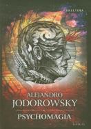Psychomagia. Autor: Alejandro Jodorowsky. ZdrowePodejscie.pl Okładka książki Psychomagia