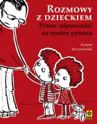 Rozmowy z dzieckiem. Proste odp. na trudne pytania. Autor: Korzeniewska Justyna. ZdrowePodejscie.pl Okładka książki Rozmowy z dzieckiem. Proste odp. na trudne pytania