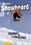 Snowboard Śladami instruktora. Autor: Kunysz Piotr, Marciniak Mikołaj. ZdrowePodejscie.pl Okładka książki Snowboard Śladami instruktora