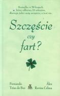 Szczęście czy fart. Autor: Celma Alex Rovira, Fernando Trias de Bes. ZdrowePodejscie.pl Okładka książki Szczęście czy fart