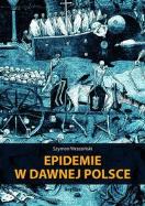 Epidemie w dawnej Polsce - Szymon Wrzesiński. Autor: Wrzesiński Szymon. ZdrowePodejscie.pl Okładka książki Epidemie w dawnej Polsce - Szymon Wrzesiński