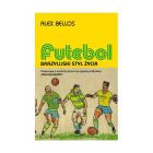 Futebol. Brazylijski styl życia. Autor: Bellos Alex. ZdrowePodejscie.pl Okładka książki Futebol. Brazylijski styl życia