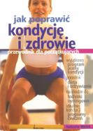 Okładka książki Jak poprawić kondycję i zdrowie. Przewodnik dla początkujących