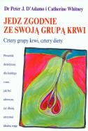 Jedz zgodnie ze swoją grupą krwi.. Autor: Peter J. D'Adamo. ZdrowePodejscie.pl Okładka książki Jedz zgodnie ze swoją grupą krwi.