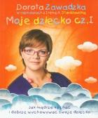 Okładka książki Moje dziecko 1 Jak mądrze kochać i dobrze...w.2010