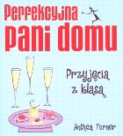 Perfekcyjna pani domu. Przyjęcia z klasą. Autor: Anthea Turner. ZdrowePodejscie.pl Okładka książki Perfekcyjna pani domu. Przyjęcia z klasą
