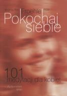 Pokochaj siebie. 101 medytacji dla kobiet. Autor: Virginia Ann Froehle RSM. ZdrowePodejscie.pl Okładka książki Pokochaj siebie. 101 medytacji dla kobiet