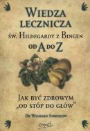 Św. Hildegarda z Bingen. Wiedza lecznicza. Autor: Hildegarda z Bingen, Wighard Strehlow. ZdrowePodejscie.pl Okładka książki Św. Hildegarda z Bingen. Wiedza lecznicza