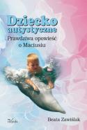 Dziecko autystyczne. Autor: Beata Zawiślak. ZdrowePodejscie.pl Okładka książki Dziecko autystyczne
