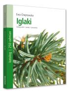Iglaki. Katalog roślin, porady. Autor: Chojnowska Ewa. ZdrowePodejscie.pl Okładka książki Iglaki. Katalog roślin, porady