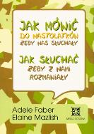 Jak mówić do nastolatków, żeby nas słuchały. Autor: Adele Faber, Elaine Mazlish. ZdrowePodejscie.pl Okładka książki Jak mówić do nastolatków, żeby nas słuchały