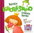 Maleńkie królestwo królewny Aurelki BAJKA. Autor: Roksana Jędrzejewska-Wróbel. ZdrowePodejscie.pl Okładka książki Maleńkie królestwo królewny Aurelki BAJKA
