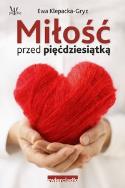 Miłość przed pięćdziesiątką. Autor: Ewa Klepacka-Gryz. ZdrowePodejscie.pl Okładka książki Miłość przed pięćdziesiątką