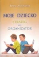 Okładka książki Moje dziecko strateg czy organizator