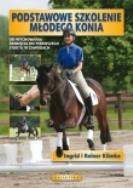 Podstawowe szkolenie młodego konia. Autor: Klimke Ingrid, Klimke Reiner. ZdrowePodejscie.pl Okładka książki Podstawowe szkolenie młodego konia