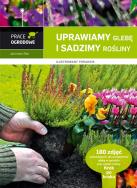 Prace ogrodowe. Uprawiamy glebę i sadzimy rośliny. Autor: Rak Jarosław. ZdrowePodejscie.pl Okładka książki Prace ogrodowe. Uprawiamy glebę i sadzimy rośliny