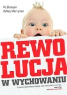Rewolucja w wychowaniu. Autor: Po Bronson. ZdrowePodejscie.pl Okładka książki Rewolucja w wychowaniu