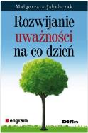 Rozwijanie uważności na co dzień. Autor: Małgorzata Jakubczak. ZdrowePodejscie.pl Okładka książki Rozwijanie uważności na co dzień