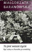 Okładka książki To jest wasze życie. Być sobą... - M. Baranowska