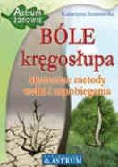 BÓLE kręgosłupa. Skuteczne metody.... Autor: Katarzyna Sosnowska. ZdrowePodejscie.pl Okładka książki BÓLE kręgosłupa. Skuteczne metody...
