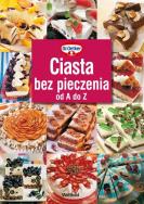 Ciasta bez pieczenia od A do Z. Autor: Opracowanie zbiorowe. ZdrowePodejscie.pl Okładka książki Ciasta bez pieczenia od A do Z