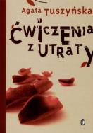 Ćwiczenia z utraty. Autor: Agata Tuszyńska. ZdrowePodejscie.pl Okładka książki Ćwiczenia z utraty