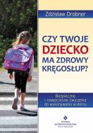 Czy twoje dziecko ma zdrowy kręgosłup?. Autor: Zdzisław Drobner. ZdrowePodejscie.pl Okładka książki Czy twoje dziecko ma zdrowy kręgosłup?