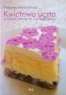 Kwiatowa uczta. Jadalne kwiaty w 100 przepisach. Autor: Małgorzata Kalemba-Drożdż. ZdrowePodejscie.pl Okładka książki Kwiatowa uczta. Jadalne kwiaty w 100 przepisach
