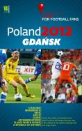 Poland 2012 Gdańsk A Practical Guide for Football Fans. Autor: praca zbiorowa. ZdrowePodejscie.pl Okładka książki Poland 2012 Gdańsk A Practical Guide for Football Fans