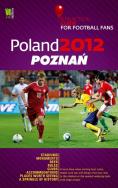 Poland 2012 Poznań A Practical Guide for Football Fans. Autor: praca zbiorowa. ZdrowePodejscie.pl Okładka książki Poland 2012 Poznań A Practical Guide for Football Fans
