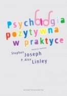 Psychologia pozytywna w praktyce. Autor: Liney Alex P., Joseph Stephen. ZdrowePodejscie.pl Okładka książki Psychologia pozytywna w praktyce