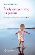 Ślady małych stóp na piasku. Autor: Anne-Dauphine Julliand. ZdrowePodejscie.pl Okładka książki Ślady małych stóp na piasku