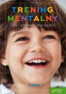 Trening mentalny. Gry i zabawy dla dzieci. Autor: Johanna Pana. ZdrowePodejscie.pl Okładka książki Trening mentalny. Gry i zabawy dla dzieci