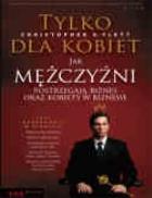 Okładka książki Tylko dla kobiet Jak mężczyźni postrzegają biznes oraz kobiety w biznesie