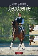 Ujeżdżenie. Klasyczna sztuka jeździecka. Autor: Radtke Stefan M.. ZdrowePodejscie.pl Okładka książki Ujeżdżenie. Klasyczna sztuka jeździecka