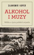Okładka książki Alkohol i muzy. Wódka w życiu polskich artystów