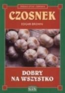 Czosnek dobry na wszystko. Autor: Brown Edgar. ZdrowePodejscie.pl Okładka książki Czosnek dobry na wszystko