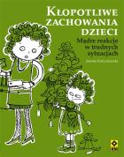Kłopotliwe zachowania dzieci. Proste reakcje.... Autor: Korzeniewska Justyna. ZdrowePodejscie.pl Okładka książki Kłopotliwe zachowania dzieci. Proste reakcje...
