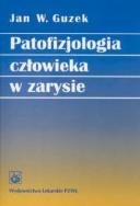 Patofizjologia człowieka w zarysie. Autor: Guzek Jan W.. ZdrowePodejscie.pl Okładka książki Patofizjologia człowieka w zarysie