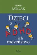 Pedagogika osób niepełnosprawnych Dzieci z ADHD.... Autor: Pawlak Piotr. ZdrowePodejscie.pl Okładka książki Pedagogika osób niepełnosprawnych Dzieci z ADHD...