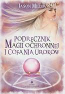 Podręcznik magii ochronnej o cofania uroków. Autor: Miller Jason. ZdrowePodejscie.pl Okładka książki Podręcznik magii ochronnej o cofania uroków