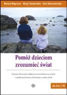 Pomóż dzieciom zrozumieć świat. Autor: Naprawa Renata, Alicja Tanajewska, Korzeniewska Ewa. ZdrowePodejscie.pl Okładka książki Pomóż dzieciom zrozumieć świat