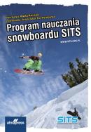 Program nauczania snowboardu SITS. Autor: Kunysz Piotr, Marciniak Mikołaj. ZdrowePodejscie.pl Okładka książki Program nauczania snowboardu SITS