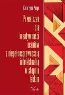 Przestrzeń dla kreatywności uczniów z niepełnosprawnością intelektualną w stopniu lekkim. Autor: Parys Katarzyna. ZdrowePodejscie.pl Okładka książki Przestrzeń dla kreatywności uczniów z niepełnosprawnością intelektualną w stopniu lekkim