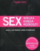 Sex Wielka księga rozkoszy. Autor: Randi Foxx. ZdrowePodejscie.pl Okładka książki Sex Wielka księga rozkoszy