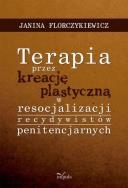 Okładka książki Terapia przez kreację plastyczną w resocjalizacji recydywistów penitencjarnych