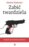 Zabić twardziela. Autor: Hanna Samson. ZdrowePodejscie.pl Okładka książki Zabić twardziela